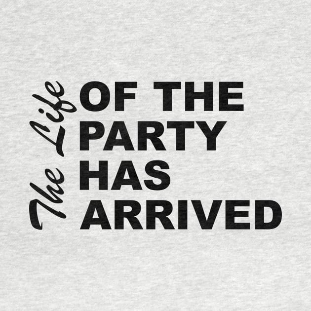 The Life Of The Party Has Arrived Sayings Sarcasm Humor Quotes by Color Me Happy 123